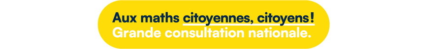 Aux maths citoyennes, citoyens ! Grande consultation nationale